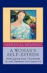 A Woman's Self-Esteem: Struggles And Triumphs In The Search For Identity by Nathaniel Branden