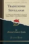 Tradiciones Sevillanas, Vol. 1: Las Alfareras; El V&aacute;ndalo; La Copa de Sangre; Abdo-L-Aziz; Erik, el Eskalda (Classic Reprint) (Spanish Edition) by Manuel Cano y Cueto