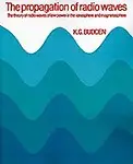 The Propagation Of Radio Waves: The Theory Of Radio Waves Of Low Power In The Ionosphere And Magnetosphere by K. G. Budden