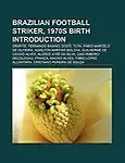 Brazilian Football Striker, 1970s Birth Introduction: Grafite, Fernando Baiano, Dod , Tuta, F Bio Marcelo de Oliveira, ADA Lton Martins Bolzan by LLC Books,Books Group,LLC Books