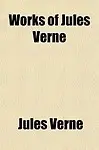Works of Jules Verne; Robur the Conqueror. the Master of the World. the Sphinx of Ice