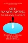 Self-Handicapping: The Paradox That Isn't (The Springer Series In Social Clinical Psychology) by C.R. Snyder,Raymond L. Higgins,Steven Berglas