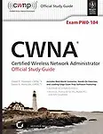 Cwna: Certified Wireless Network Administrator Official Study Guide: Exam Pw0- 104