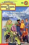 Sea Monsters Don't Ride Motorcycles (The Adventures of the Bailey School Kids, #40) by Debbie Dadey & Marcia T.