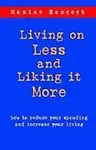 Living on Less and Liking it More: How to Reduce Your Spending and Increase Your Living Paperback