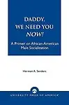Daddy, We Need You Now!: A Primer on African-American Male Socialization Paperback