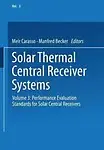 Solar Thermal Central Receiver Systems: Volume 3: Performance Evaluation Standards For Solar Central Receivers by Meir Carasso