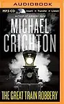 The Great Train Robbery by Michael Crichton,Michael Kitchen