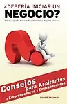 &iquest;Deber&iacute;a Iniciar un Negocio?: Sabes Lo Que Se Necesita Para Iniciar Una Peque&ntilde;a Empresa (Spanish Edition) by Todor Trenkov