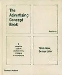 The Advertising Concept Book: Think Now, Design Later. By Pete Barry