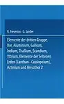 Elemente der Dritten Gruppe: Bor &middot; Aluminium &middot; Gallium &middot; Indium &middot; Thallium &middot; Scandium &middot; Yttrium &middot; Elemente der Seltenen Erden (Lanthan bis ... der analytischen Chemie) (German Edition)