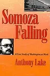 Somoza Falling: A Case Study Of Washington At Work by Anthony Lake