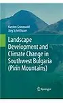 Landscape Development and Climate Change in Southwest Bulgaria (Pirin Mountains) by Karsten Grunewald