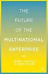 The Future of the Multinational Enterprise 25th Anniversary: 25th Anniversary Edition by Professor Peter J Buckley Professor Dr,Professor of Economics Mark Casson,Buckley,P Buckley,M Casson