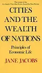Cities And The Wealth Of Nations by Jane Jacobs