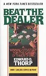 Beat The Dealer: A Winning Strategy For The Game Of Twenty-One by Edward O. Thorp