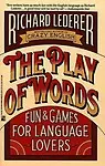 The Play Of Words: Fun & Games For Language Lovers by Richard Lederer