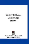 Trinity College, Cambridge (1906) by Walter W. Rouse Ball,Edmund Hort New