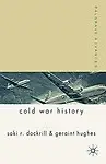 Palgrave Advances In Cold War History by Geraint Hughes,Saki R. Dockrill