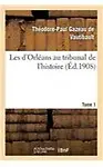 Les d'Orl&eacute;ans au tribunal de l'histoire. Tome 1 (French Edition) by GAZEAU DE VAUTIBAULT-T-P