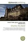 Charles the Bold by Frederic P. Miller,Agnes F. Vandome,John McBrewster