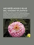 Archipi Lagos E Islas del Oc Ano ATL Ntico: Archipi Lago Chinijo, Archipi Lagos E Islas del Caribe, Archipi Lagos E Islas del Mar Mediterr Neo by Fuente Wikipedia
