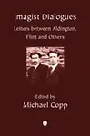 Imagist Dialogues: Letters between Aldington, Flint and Others by Fs Flint,Michael Copp(Editor)