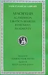 Aeschylus II: Agamemnon, Libation-Bearers, Eumenides, Fragments (Loeb Classical Library #146) by Aeschylus,Herbert Weir Smyth(Translator)