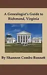 A Genealogist's Guide to Richmond, Virginia by Shannon Combs Bennett,Jennifer Alford,Terri O'Connell
