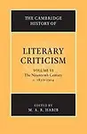 The Cambridge History of Literary Criticism: Volume 6, The Nineteenth Century, c.1830-1914 by M. A. R. Habib