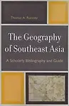 The Geography of Southeast Asia: A Scholarly Bibliography and Guide