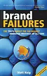 Brand Failures: The Truth about the 100 Biggest Branding Mistakes of All Time