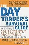 Day Trader's Survival Guide: How To Be Consistently Profitable In The Short-Term Markets by Christopher A. Farrell