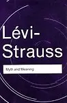 Myth and Meaning (Routledge Classics) by Claude Levi-Strauss