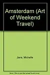 Amsterdam (Art Of Weekend Travel) by Michelle Jana
