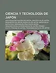 Ciencia y Tecnolog a de Jap N: Centrales Nucleares de Jap N, Cient Ficos de Jap N, Ingenieros de Jap N, Inventos de Jap N by Source Wikipedia