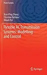 Flexible AC Transmission Systems: Modelling and Control (Power Systems) by Xiao-Ping Zhang,Christian Rehtanz,Bikash Pal