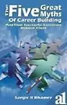 The Five Great Myths Of Career Building And How Successful Careerists Debunk Them