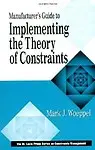 The Manufacturer's Guide To Implementing The Theory Of Constraints (Apics Constraints Management) by Mark Woeppel