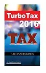 Turbo Tax 2016: A Beginner's Basics by Scott Casterson