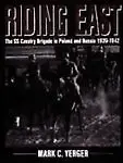 Riding East: The Ss Cavalry Brigade In Poland And Russia 1939-1942 by Mark C. Yerger