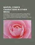 Marvel Comics Characters in Other Media: Avengers Characters in Other Media, Spider-Man in Other Media, X-Men in Other Media by LLC Books,Books Group,LLC Books
