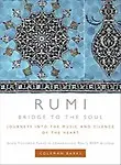 Rumi: Bridge to the Soul: Journeys Into the Music and Silence of the Heart (Hardcover)