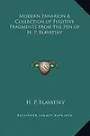Modern Panarion a Collection of Fugitive Fragments from the Pen of H. P. Blavatsky by Helene Petrovna Blavatsky