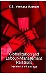 Globalization and Labour-Management Relations Dynamics of Change