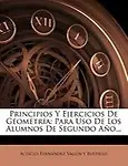 Principios y Ejercicios de Geometr a: Para USO de Los Alumnos de Segundo A O... by Acisclo Fern Ndez Vall N. y. Bustillo