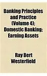 Banking Principles and Practice (Volume 4) ; Domestic Banking Earning Assets (Paperback)
