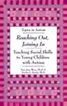 Reaching Out, Joining In: Teaching Social Skills To Young Children With Autism (Topics In Autism) by Mary Jane Weiss,Sandra L. Harris