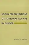 Social Preconditions of National Revival in Europe: A Comparative Analysis of the Social Composition of Patriotic Groups Among the Smaller European Na
