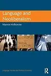 Language and Neoliberalism (Language, Society and Political Economy) by Marnie Holborow